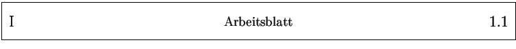 % latex2html id marker 1259
\framebox{
\parbox{161mm}{
\parbox{25mm}{\Large \...
...25mm}{\Large ~ \hfill
\arabic{arbeitsblatt}.\arabic{arbeitsblattseite}
}
}
}