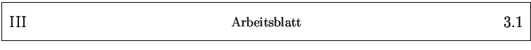 % latex2html id marker 2826
\framebox{
\parbox{161mm}{
\parbox{25mm}{\Large \...
...25mm}{\Large ~ \hfill
\arabic{arbeitsblatt}.\arabic{arbeitsblattseite}
}
}
}